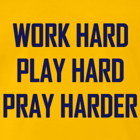 work-hard-play-hard-pray-harder_design